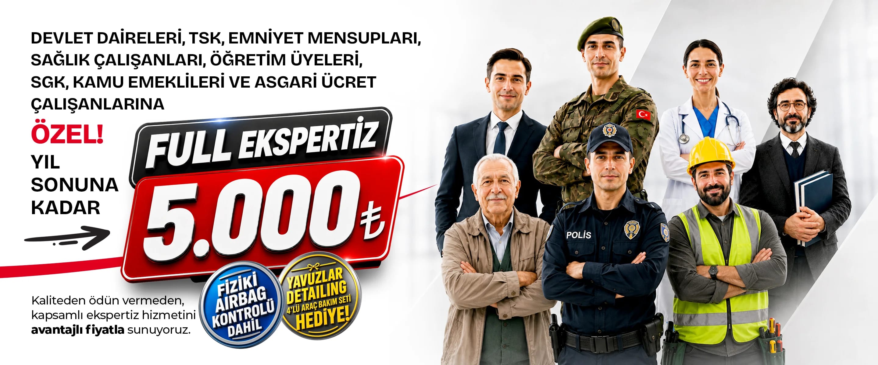 Devlet daireleri, TSK, emniyet mensupları, sağlık çalışanları, öğretim üyeleri, SGK ve kamu emeklileri ile asgari ücret çalışanlarına özel Full Ekspertiz 5.000 TL